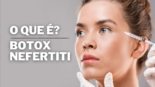 Botox Nefertiti O Segredo Para Um Rosto Mais Firme e Pescoço Definido