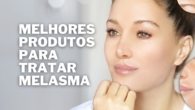 Melhores Produtos para Tratar Melasma