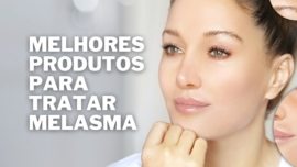 Melhores Produtos para Tratar Melasma
