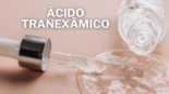 Ácido Tranexâmico Combate às Manchas e Inflamação da Pele